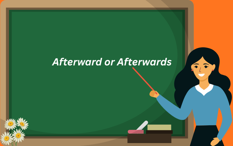 afterward or afterwards