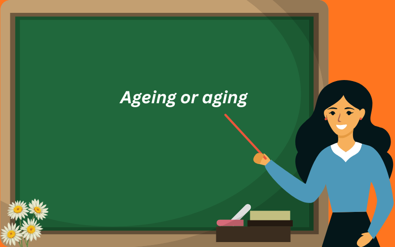 ageing or aging