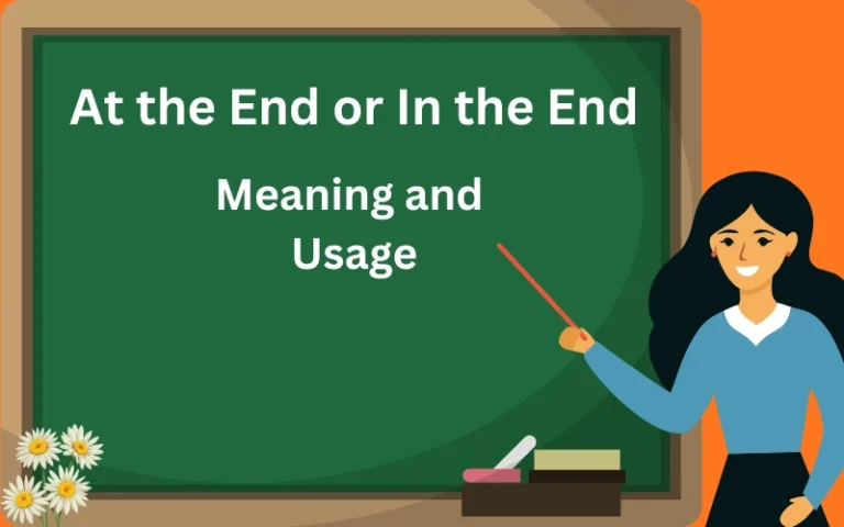 At the End or In the End Meaning, Difference & Examples