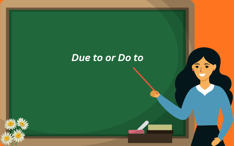 Due To or Do To