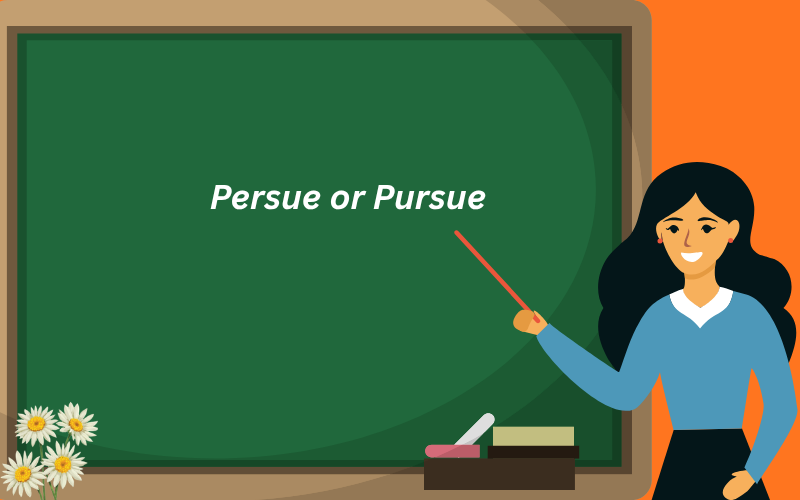 persue or pursue