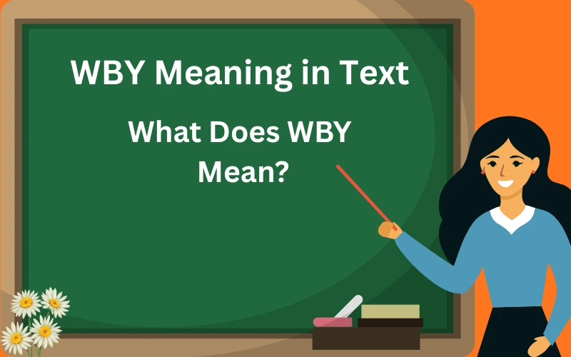 WBY Meaning in Text What Does WBY Mean?